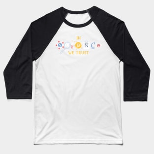 In Science We Trust Baseball T-Shirt